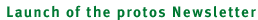 Launch of the protos Newsletter